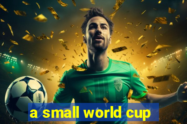 a small world cup